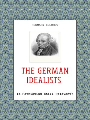 cover image of The German Idealists--Is Patriotism Still Relevant?
